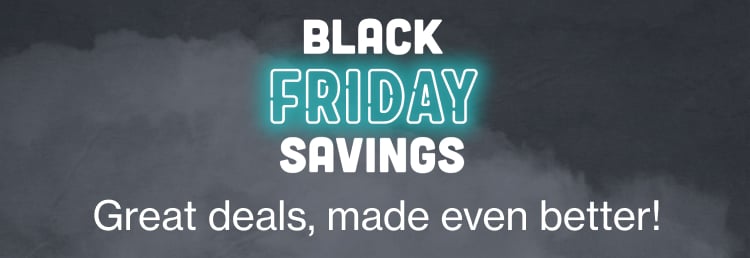 Black Friday Savings - great deals, made even better!